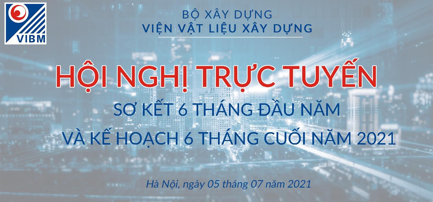 Viện Vật liệu xây dựng tổ chức Hội nghị trực tuyến sơ kết công tác 6 tháng đầu năm